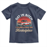 Get in Bitch I Found A Deal On Marketplace Meme Toddler T Shirt Funny Shopping - Wonder Print Shop