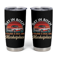 Get in Bitch I Found A Deal On Marketplace Meme Tumbler Cup Funny Shopping - Wonder Print Shop