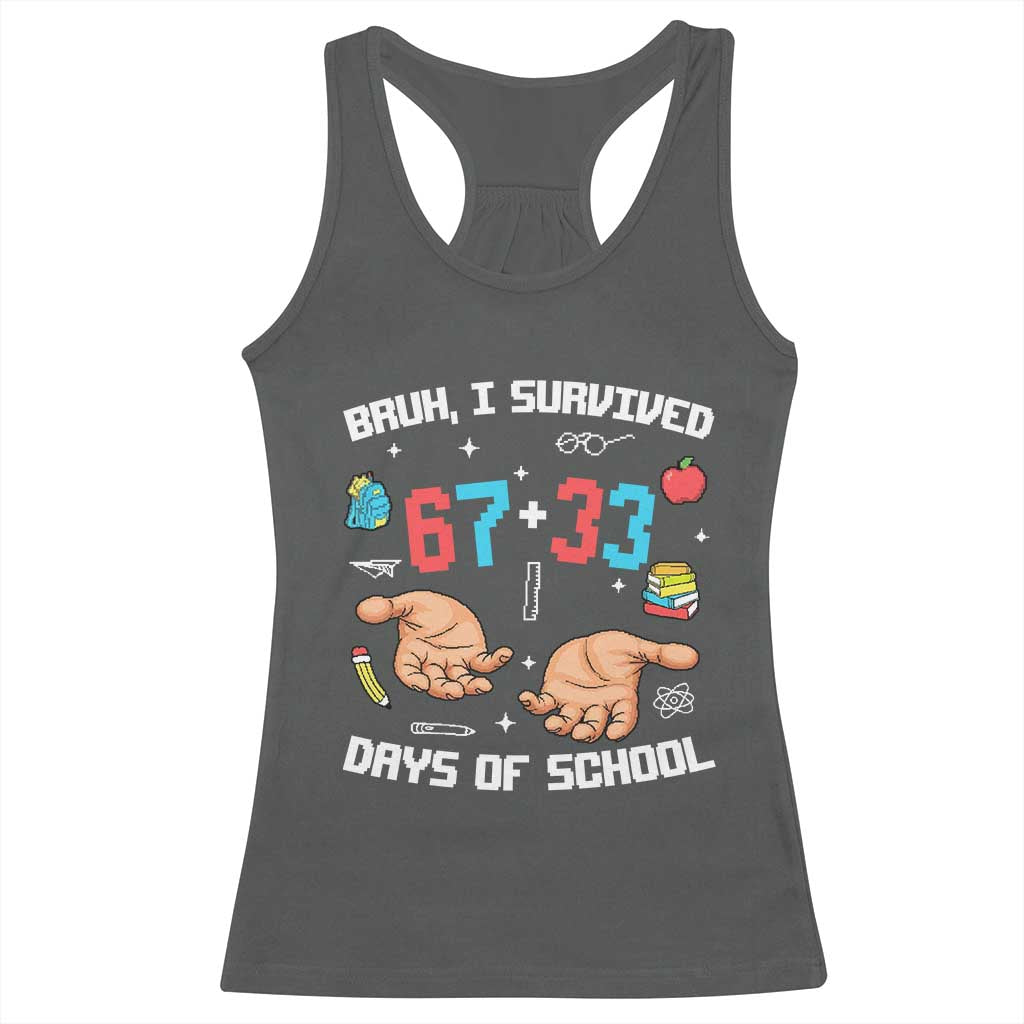 Bruh I Survived 67 33 Days Of School Racerback Tank Top Funny 100th Days of School Pixel 67 Hands