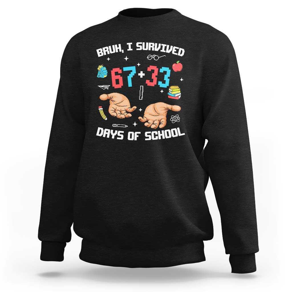 Bruh I Survived 67 33 Days Of School Sweatshirt Funny 100th Days of School Pixel 67 Hands
