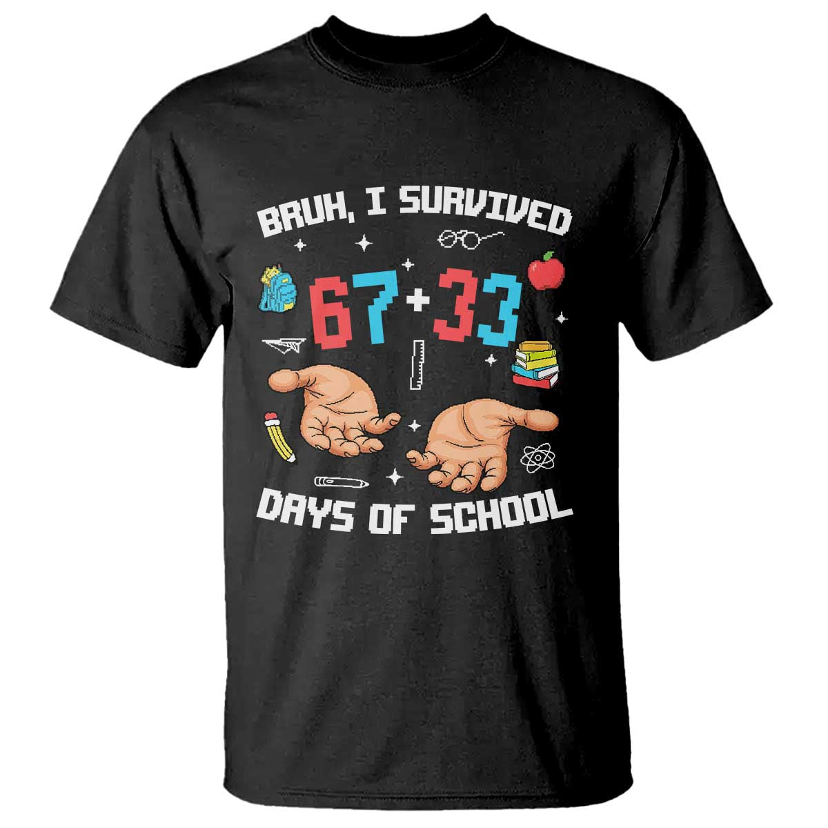 Bruh I Survived 67 33 Days Of School T Shirt Funny 100th Days of School Pixel 67 Hands