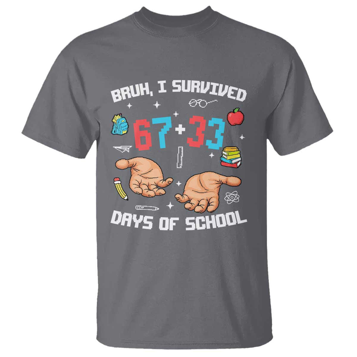 Bruh I Survived 67 33 Days Of School T Shirt Funny 100th Days of School Pixel 67 Hands