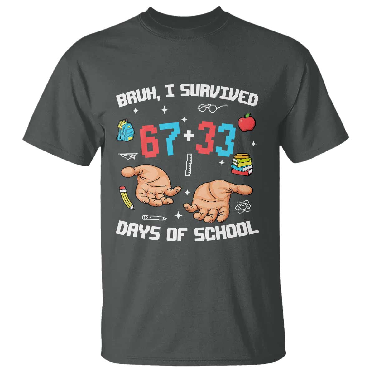 Bruh I Survived 67 33 Days Of School T Shirt Funny 100th Days of School Pixel 67 Hands