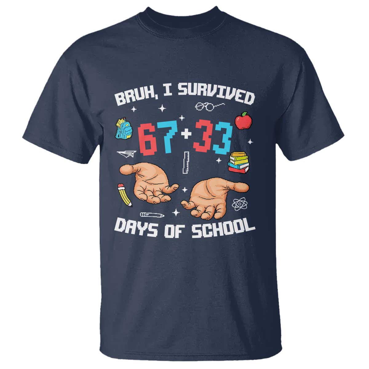 Bruh I Survived 67 33 Days Of School T Shirt Funny 100th Days of School Pixel 67 Hands