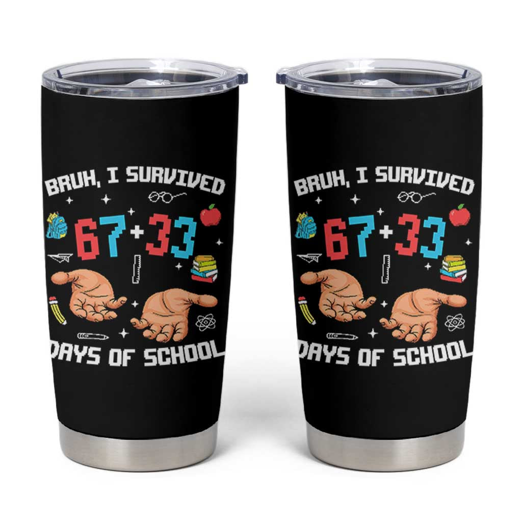 Bruh I Survived 67 33 Days Of School Tumbler Cup Funny 100th Days of School Pixel 67 Hands