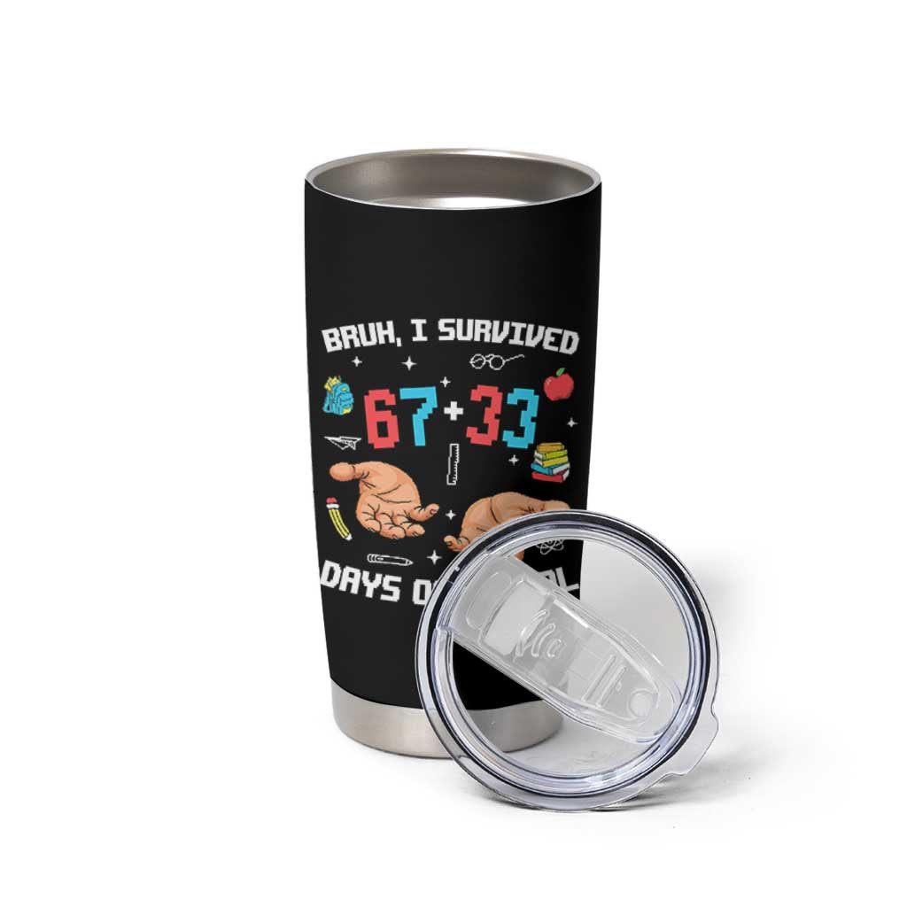 Bruh I Survived 67 33 Days Of School Tumbler Cup Funny 100th Days of School Pixel 67 Hands