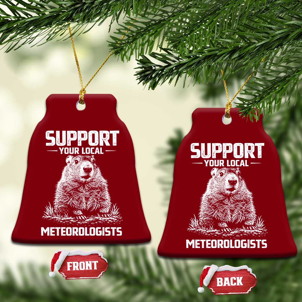 Funny Woodchuck Groundhog Day Ceramic Ornament Support Your Local Meteorologists