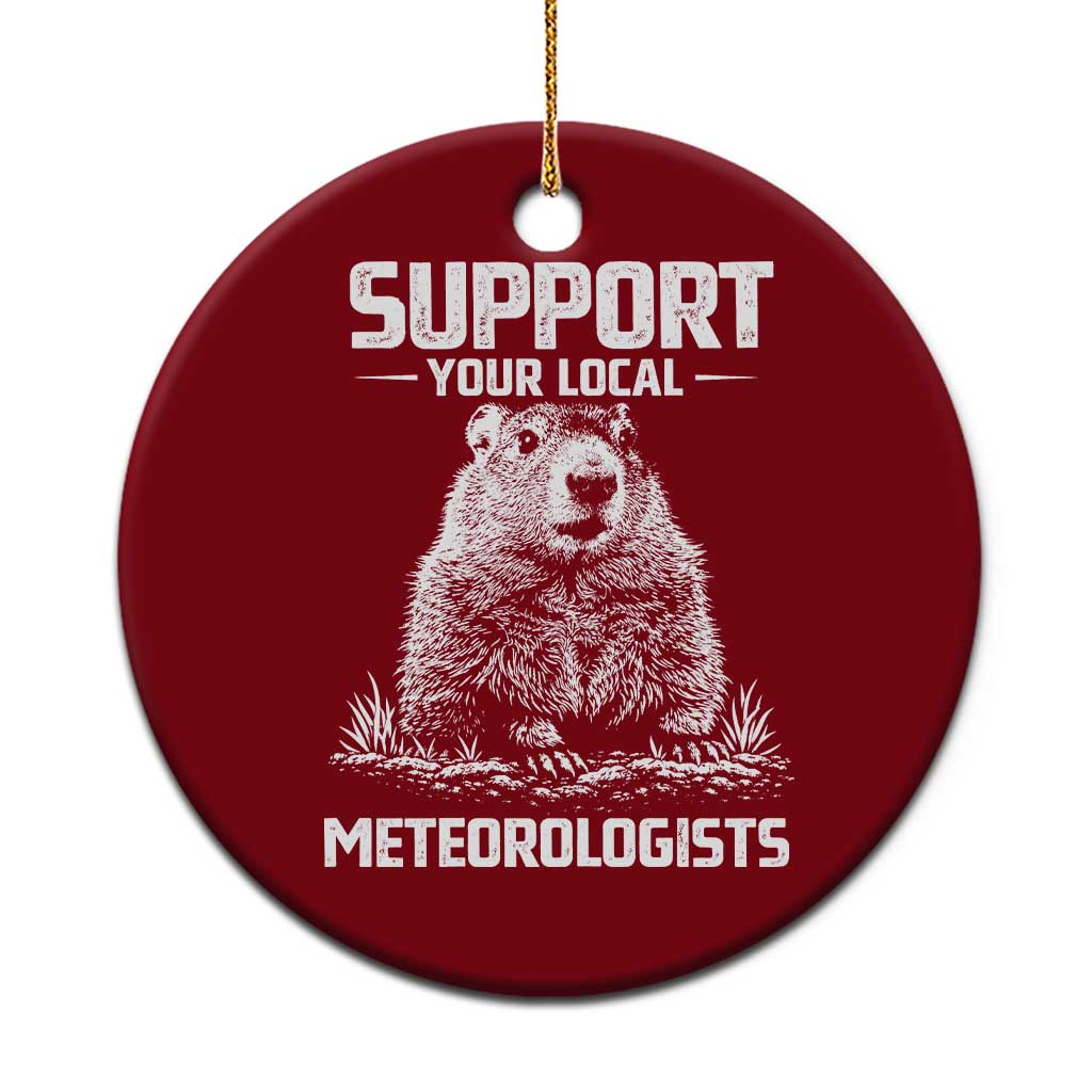 Funny Woodchuck Groundhog Day Ceramic Ornament Support Your Local Meteorologists