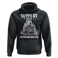 Funny Woodchuck Groundhog Day Hoodie Support Your Local Meteorologists