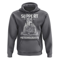 Funny Woodchuck Groundhog Day Hoodie Support Your Local Meteorologists