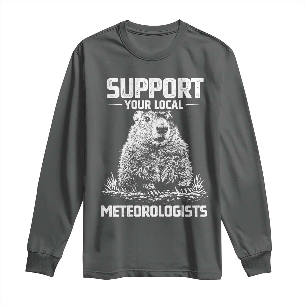 Funny Woodchuck Groundhog Day Long Sleeve Shirt Support Your Local Meteorologists