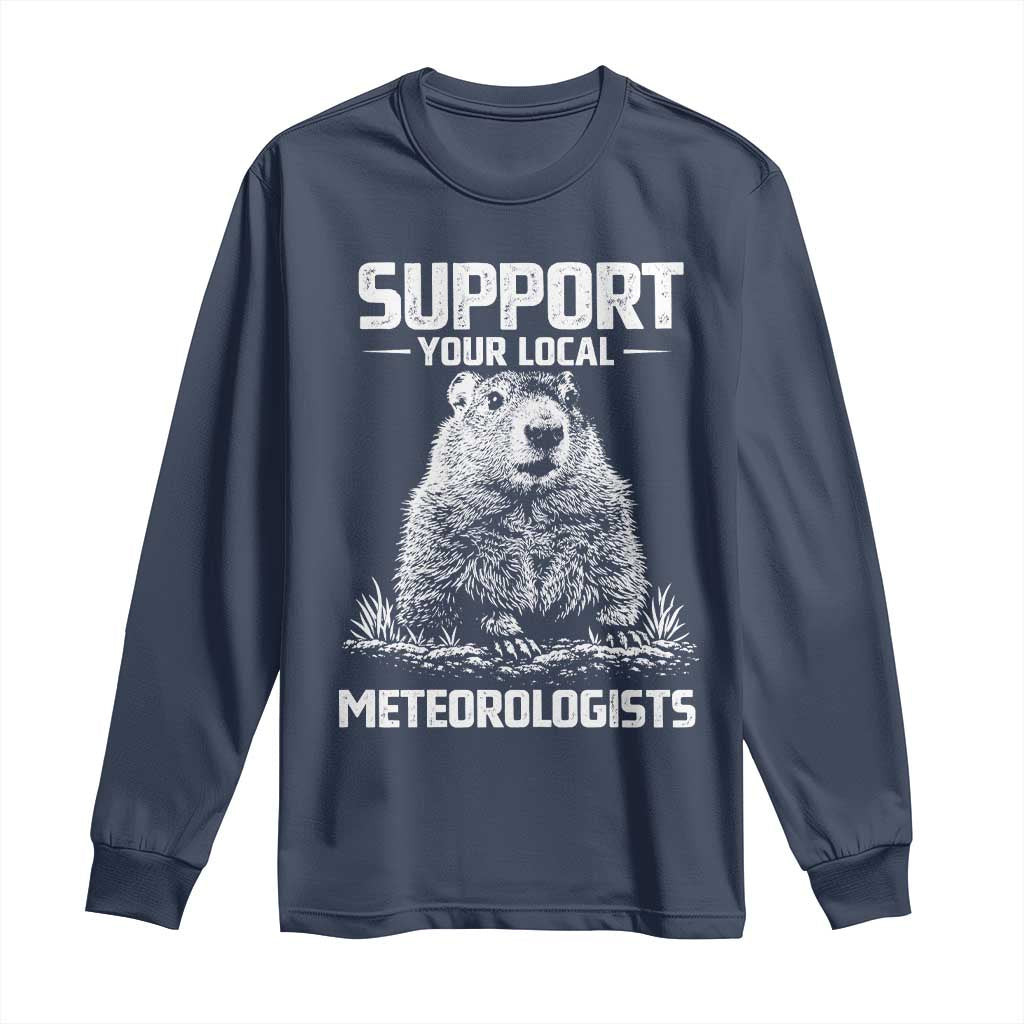 Funny Woodchuck Groundhog Day Long Sleeve Shirt Support Your Local Meteorologists