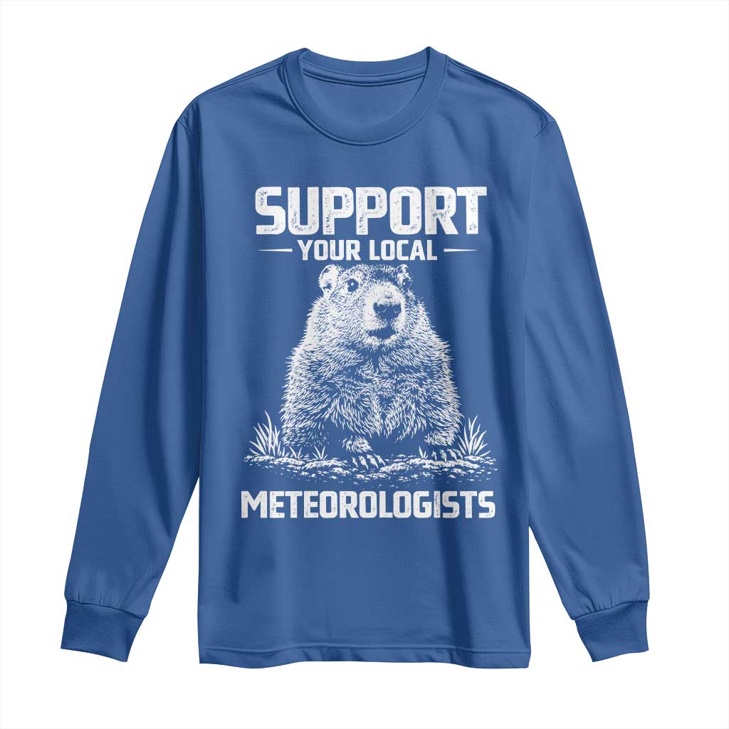 Funny Woodchuck Groundhog Day Long Sleeve Shirt Support Your Local Meteorologists