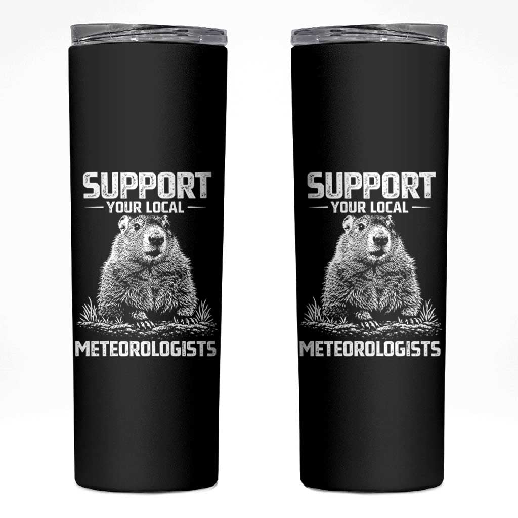 Funny Woodchuck Groundhog Day Skinny Tumbler Support Your Local Meteorologists