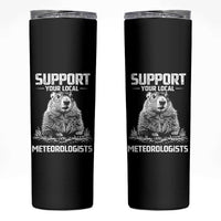 Funny Woodchuck Groundhog Day Skinny Tumbler Support Your Local Meteorologists