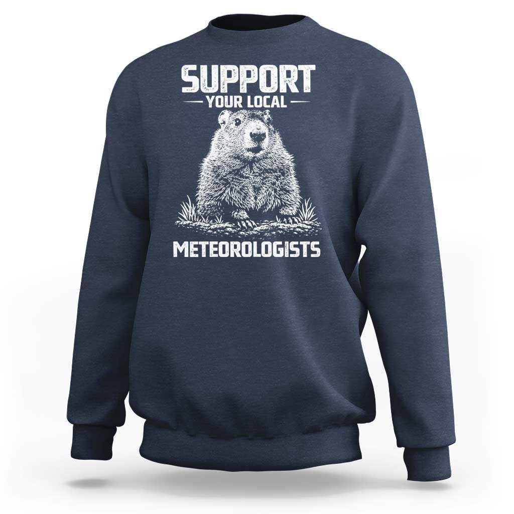 Funny Woodchuck Groundhog Day Sweatshirt Support Your Local Meteorologists