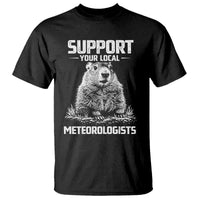 Funny Woodchuck Groundhog Day T Shirt Support Your Local Meteorologists