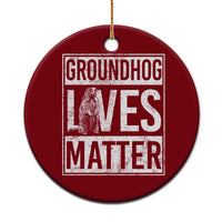 Groundhog Lives Matter Ceramic Ornament Funny Woodchuck Groundhog Day