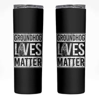 Groundhog Lives Matter Skinny Tumbler Funny Woodchuck Groundhog Day
