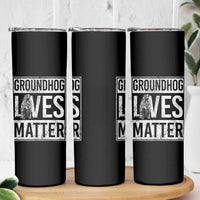 Groundhog Lives Matter Skinny Tumbler Funny Woodchuck Groundhog Day