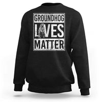 Groundhog Lives Matter Sweatshirt Funny Woodchuck Groundhog Day
