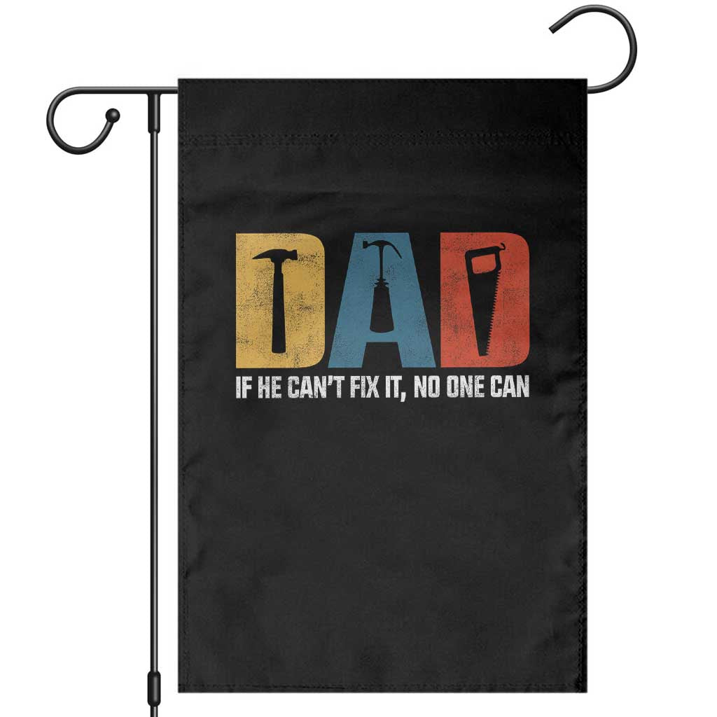 Funny Dad He Cant Fix It No One Can Garden Flag Fathers Day