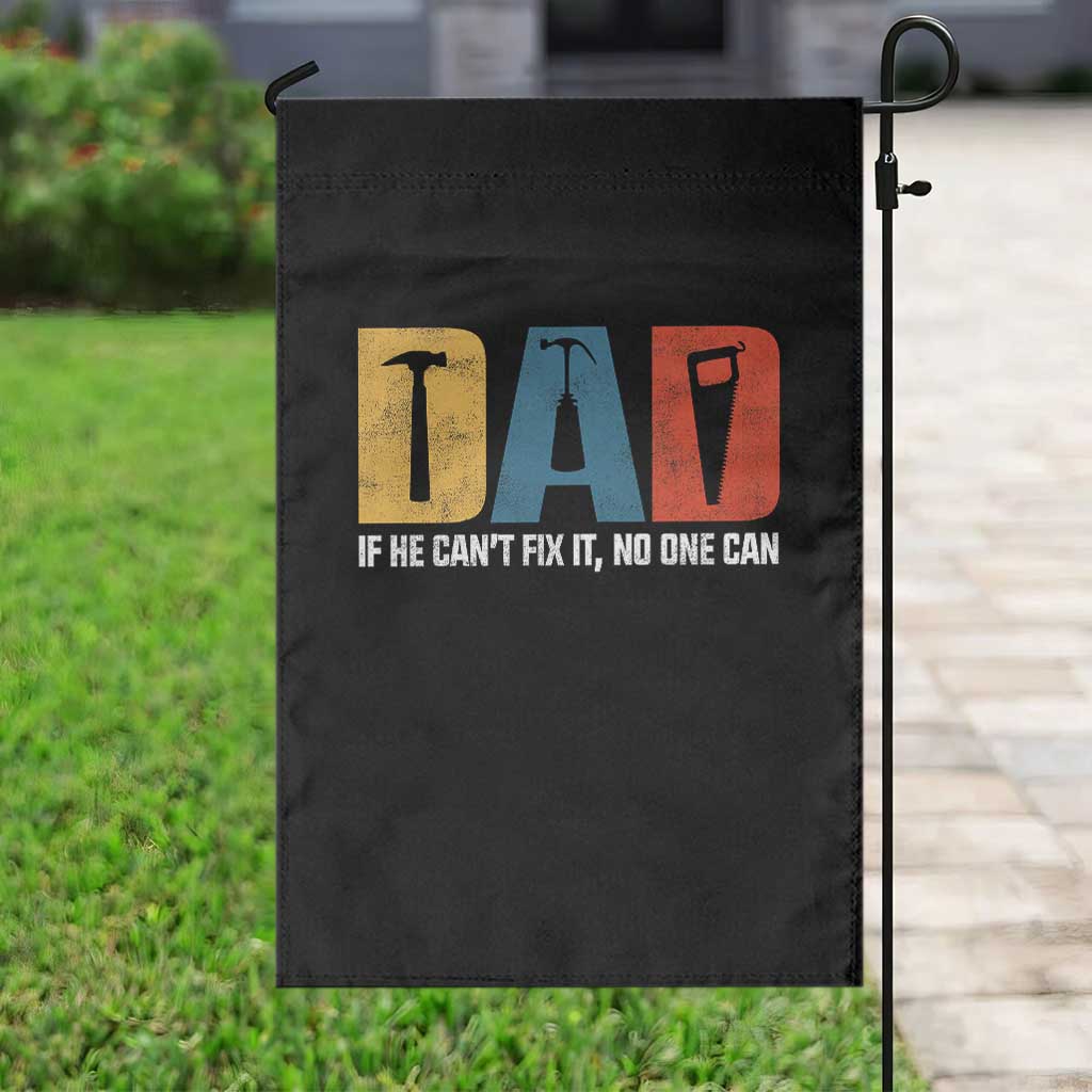 Funny Dad He Cant Fix It No One Can Garden Flag Fathers Day