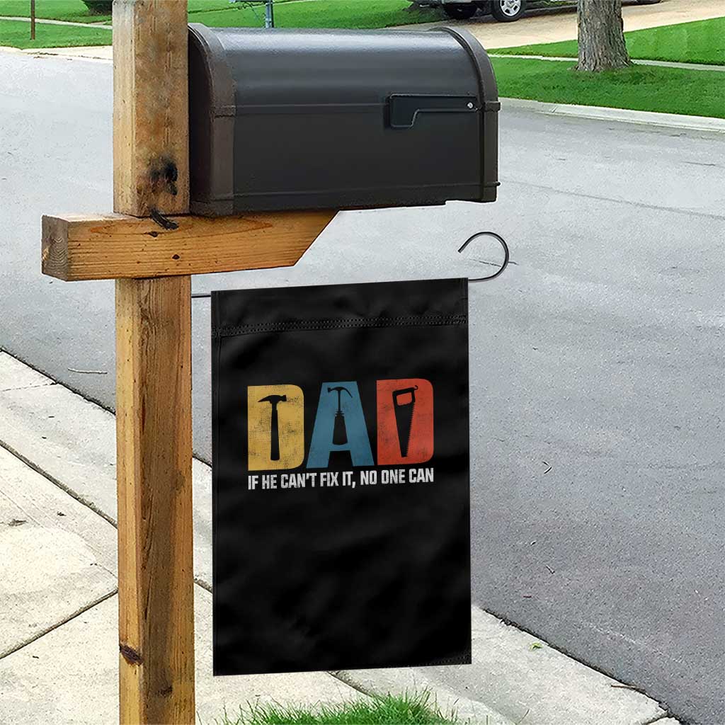 Funny Dad He Cant Fix It No One Can Garden Flag Fathers Day