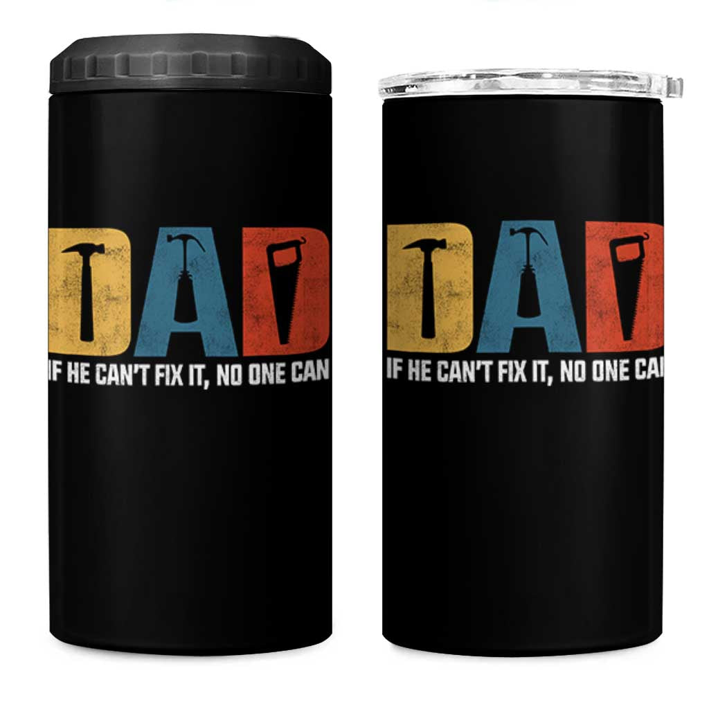 Funny Dad He Cant Fix It No One Can 4 in 1 Can Cooler Tumbler Fathers Day