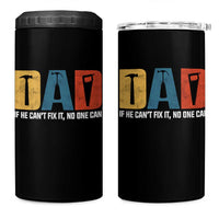 Funny Dad He Cant Fix It No One Can 4 in 1 Can Cooler Tumbler Fathers Day