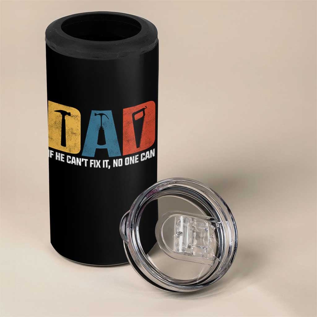 Funny Dad He Cant Fix It No One Can 4 in 1 Can Cooler Tumbler Fathers Day