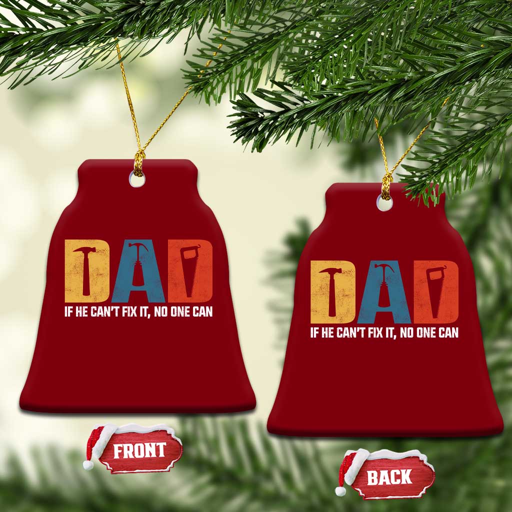 Funny Dad He Cant Fix It No One Can Ceramic Ornament Fathers Day