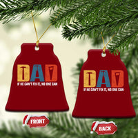 Funny Dad He Cant Fix It No One Can Ceramic Ornament Fathers Day