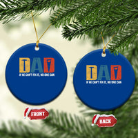 Funny Dad He Cant Fix It No One Can Ceramic Ornament Fathers Day