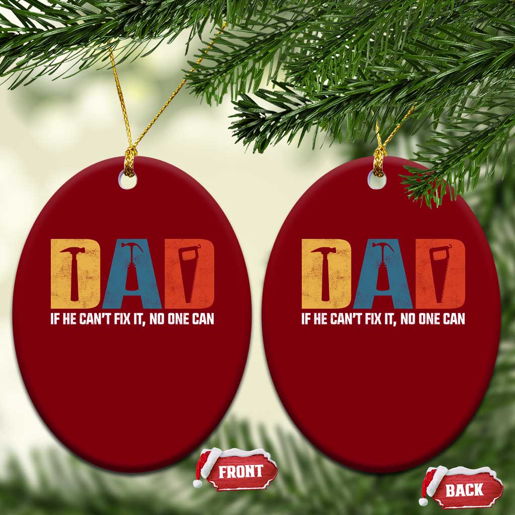 Funny Dad He Cant Fix It No One Can Ceramic Ornament Fathers Day