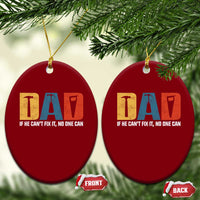 Funny Dad He Cant Fix It No One Can Ceramic Ornament Fathers Day