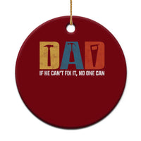 Funny Dad He Cant Fix It No One Can Ceramic Ornament Fathers Day