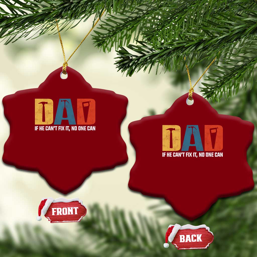 Funny Dad He Cant Fix It No One Can Ceramic Ornament Fathers Day