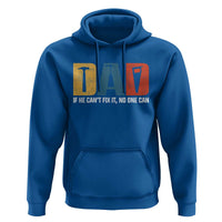 Funny Dad He Cant Fix It No One Can Hoodie Fathers Day