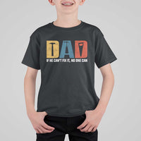 Funny Dad He Cant Fix It No One Can T Shirt For Kid Fathers Day