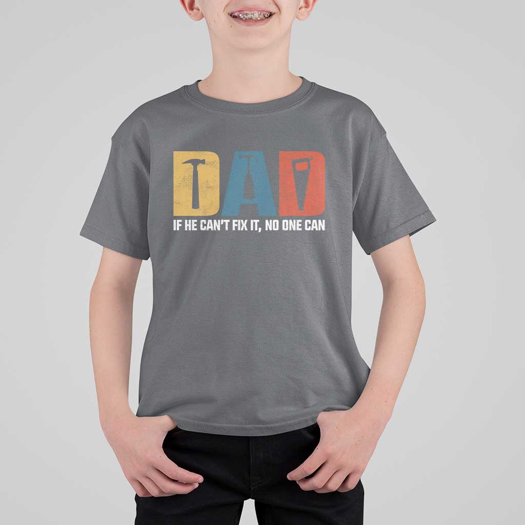 Funny Dad He Cant Fix It No One Can T Shirt For Kid Fathers Day