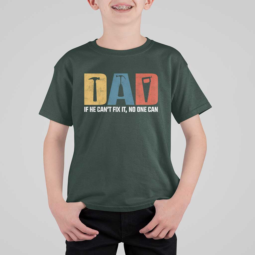 Funny Dad He Cant Fix It No One Can T Shirt For Kid Fathers Day
