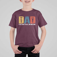 Funny Dad He Cant Fix It No One Can T Shirt For Kid Fathers Day