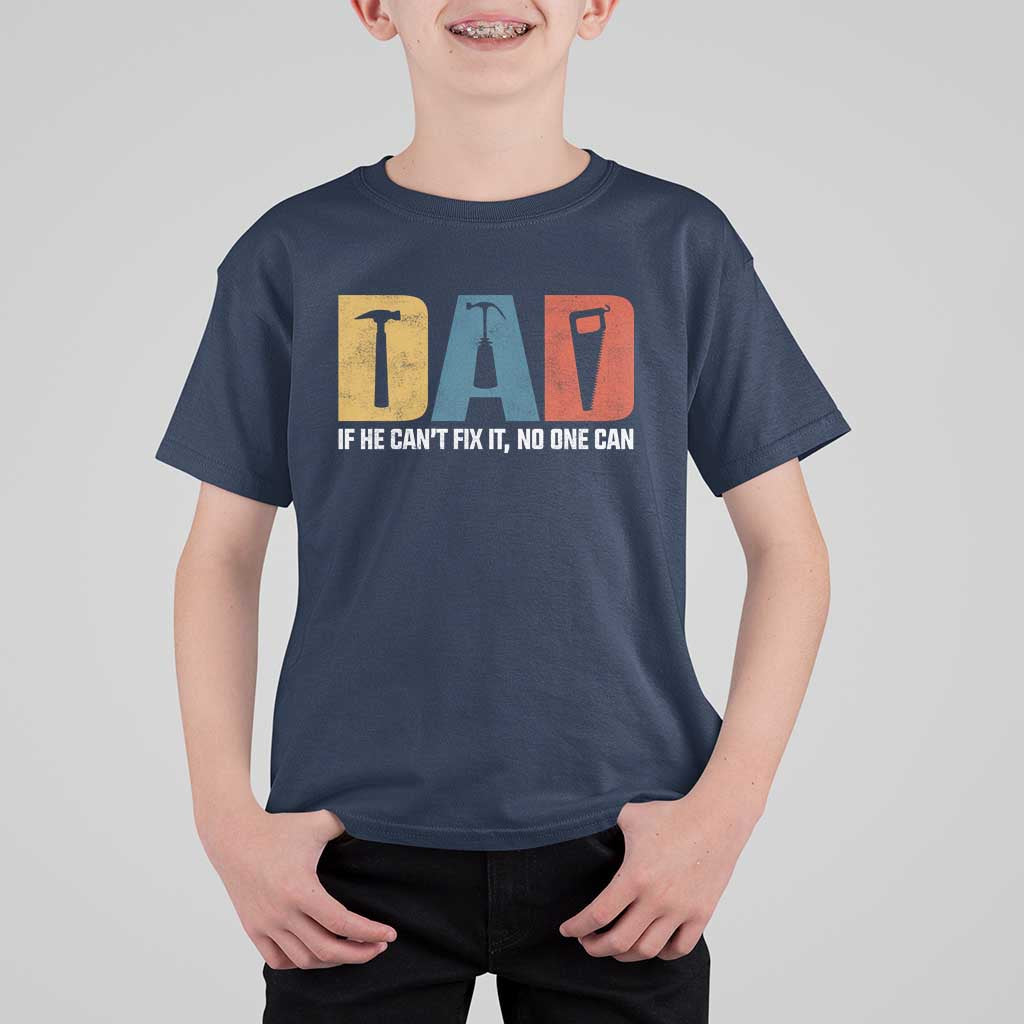 Funny Dad He Cant Fix It No One Can T Shirt For Kid Fathers Day