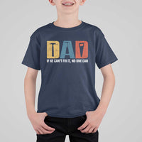 Funny Dad He Cant Fix It No One Can T Shirt For Kid Fathers Day