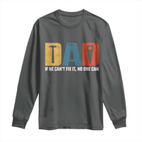 Funny Dad He Cant Fix It No One Can Long Sleeve Shirt Fathers Day