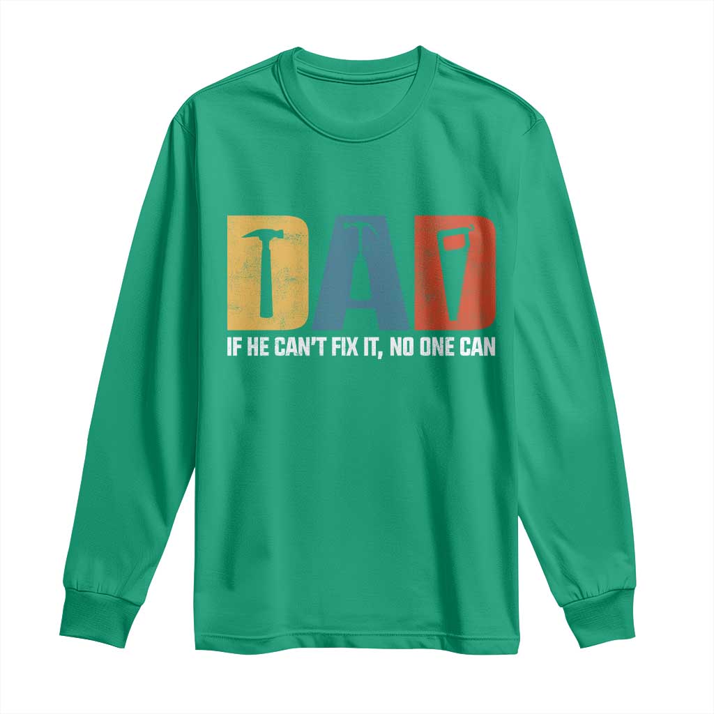 Funny Dad He Cant Fix It No One Can Long Sleeve Shirt Fathers Day
