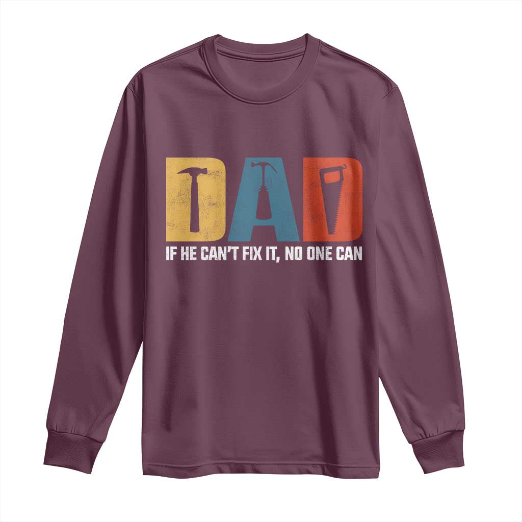 Funny Dad He Cant Fix It No One Can Long Sleeve Shirt Fathers Day