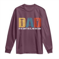 Funny Dad He Cant Fix It No One Can Long Sleeve Shirt Fathers Day