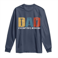 Funny Dad He Cant Fix It No One Can Long Sleeve Shirt Fathers Day